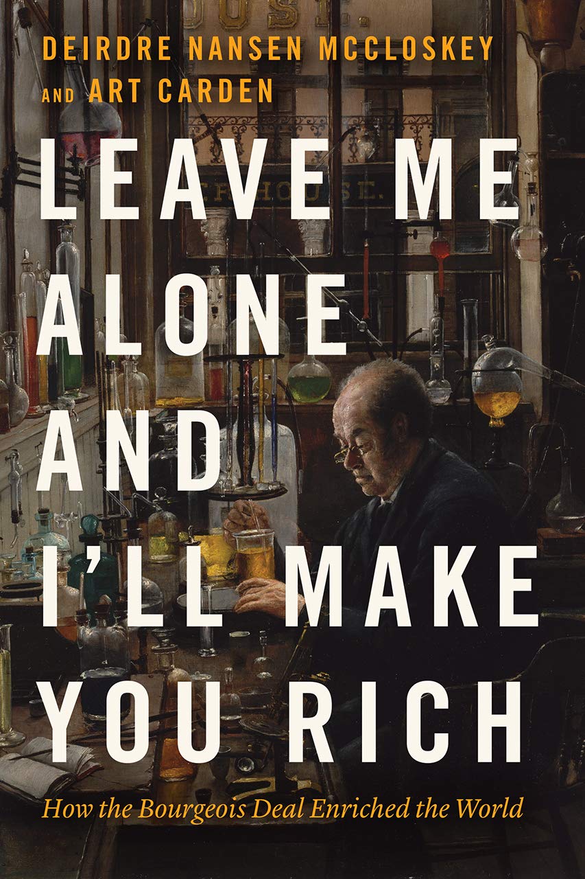 Book cover for "Leave Me Alone and I’ll Make You Rich" by Deirdre Nansen McCloskey and Art Carden, featuring a man working in a cluttered, old-fashioned laboratory.